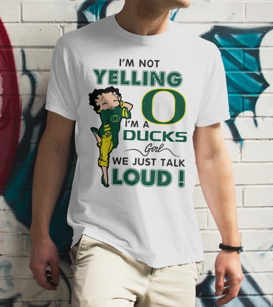 I'm Not Yelling I'm A Ducks Girl We Just Talk Loud T-Shirt