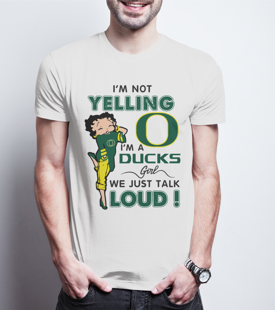I'm Not Yelling I'm A Ducks Girl We Just Talk Loud T-Shirt