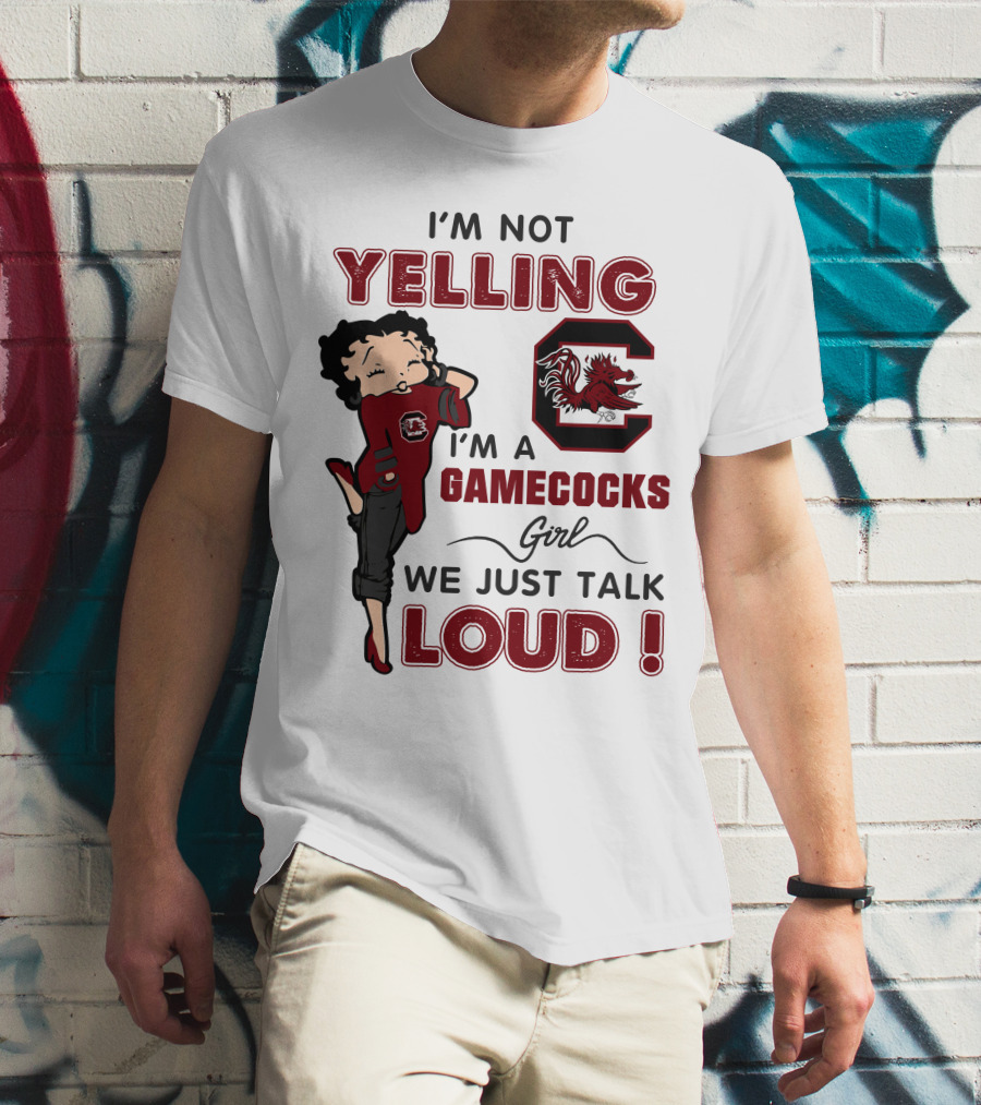 I'm Not Yelling I'm A Gamecocks Girl We Just Talk Loud T-Shirt