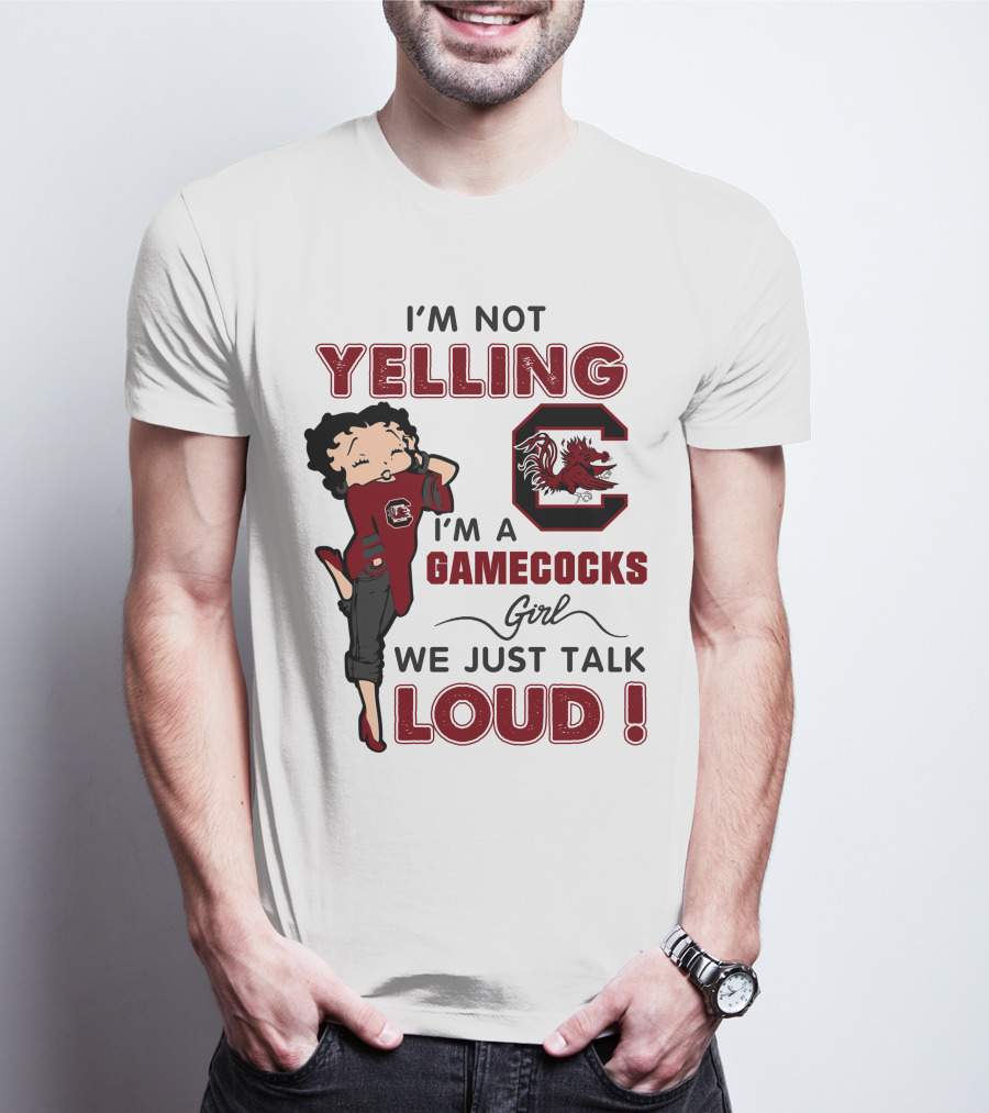 I'm Not Yelling I'm A Gamecocks Girl We Just Talk Loud T-Shirt
