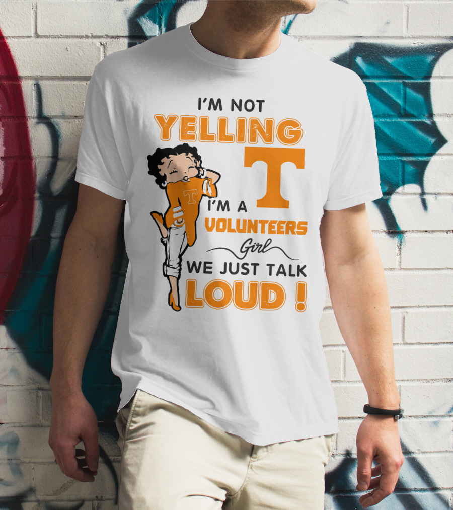 I'm Not Yelling I'm A Tennessee Volunteers Girl We Just Talk Loud T-Shirt