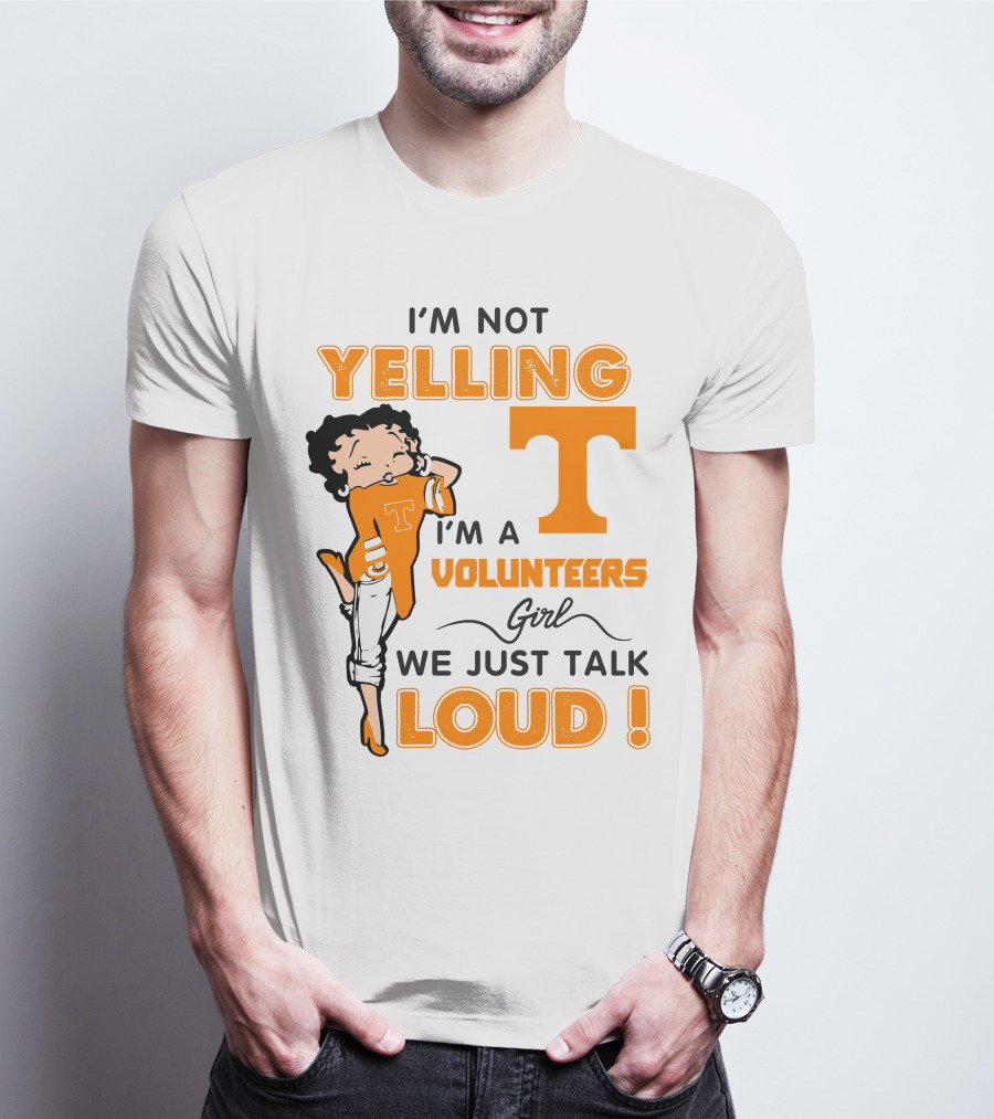 I'm Not Yelling I'm A Tennessee Volunteers Girl We Just Talk Loud T-Shirt