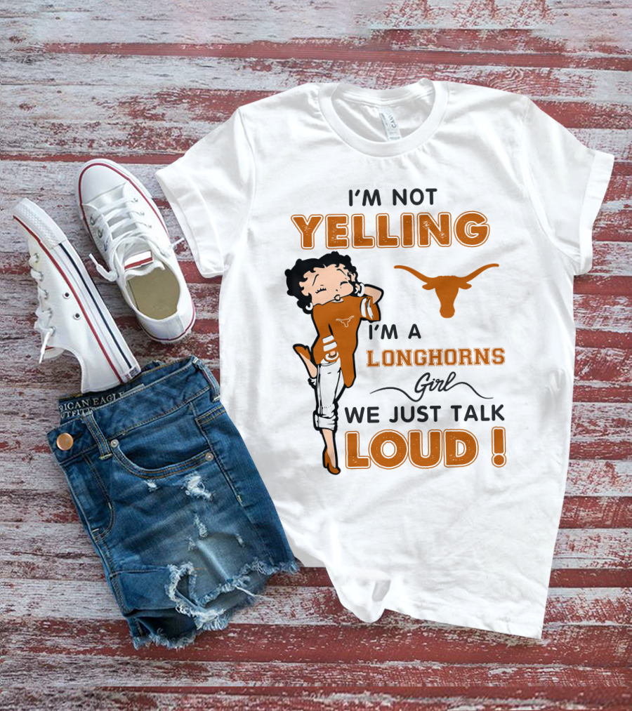 I'm Not Yelling I'm A Longhorns Girl We Just Talk Loud T-Shirt