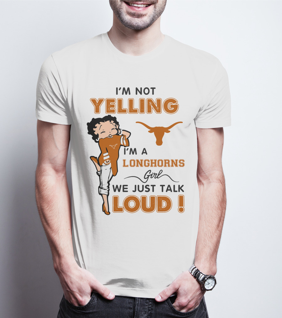I'm Not Yelling I'm A Longhorns Girl We Just Talk Loud T-Shirt