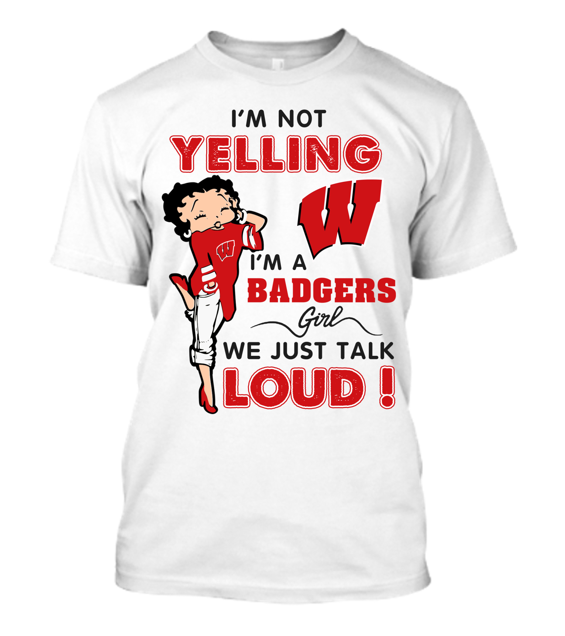 I'm Not Yelling Wisconsin Badgers Girl We Just Talk Loud T-Shirt