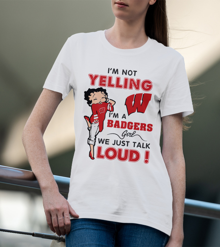 I'm Not Yelling Wisconsin Badgers Girl We Just Talk Loud T-Shirt