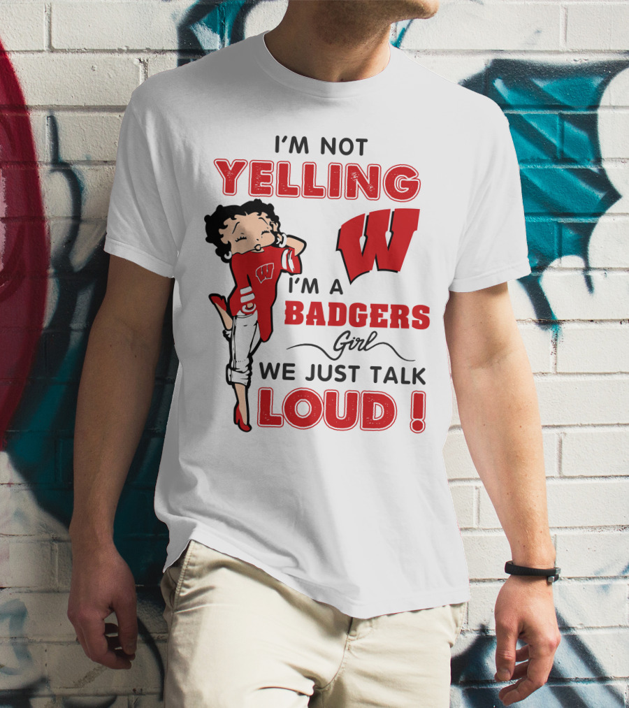 I'm Not Yelling Wisconsin Badgers Girl We Just Talk Loud T-Shirt