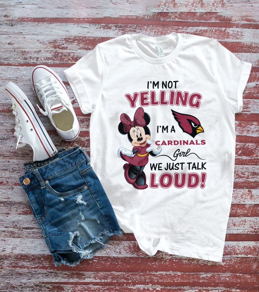 I'm Not Yelling I'm A Cardinals Girl We Just Talk Loud Arizona Cardinals Minnie Mouse T-Shirt