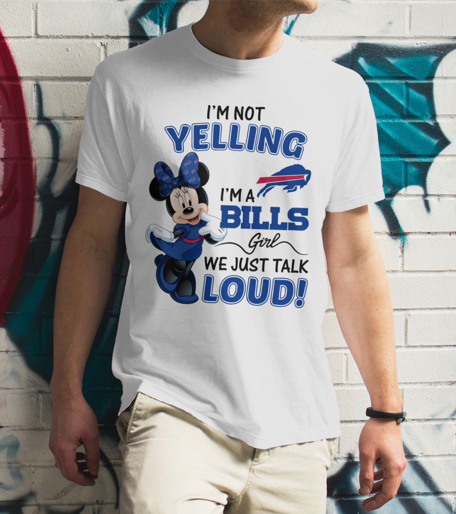 I'm Not Yelling I'm A Bills Girl We Just Talk Loud Buffalo Bills Minnie Mouse T-Shirt