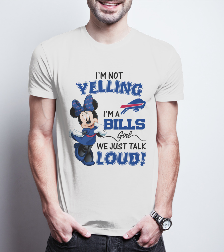 I'm Not Yelling I'm A Bills Girl We Just Talk Loud Buffalo Bills Minnie Mouse T-Shirt