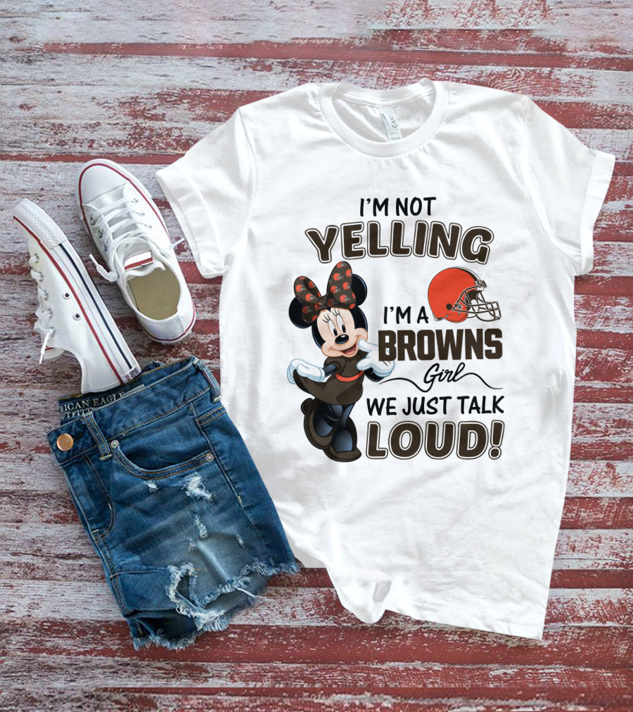 I'm Not Yelling I'm A Browns Girl We Just Talk Loud Minnie Mouse Cleveland Browns T-Shirt