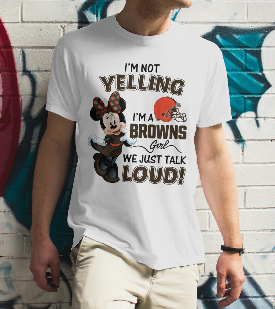 I'm Not Yelling I'm A Browns Girl We Just Talk Loud Minnie Mouse Cleveland Browns T-Shirt