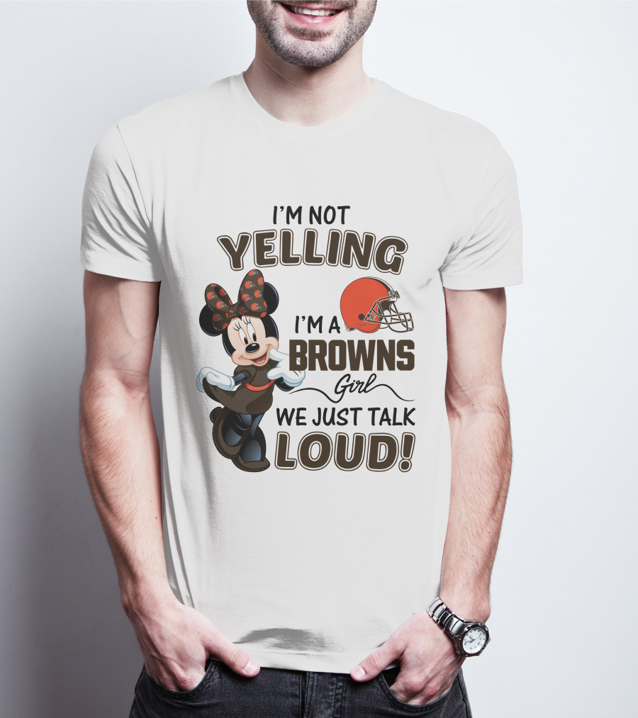 I'm Not Yelling I'm A Browns Girl We Just Talk Loud Minnie Mouse Cleveland Browns T-Shirt