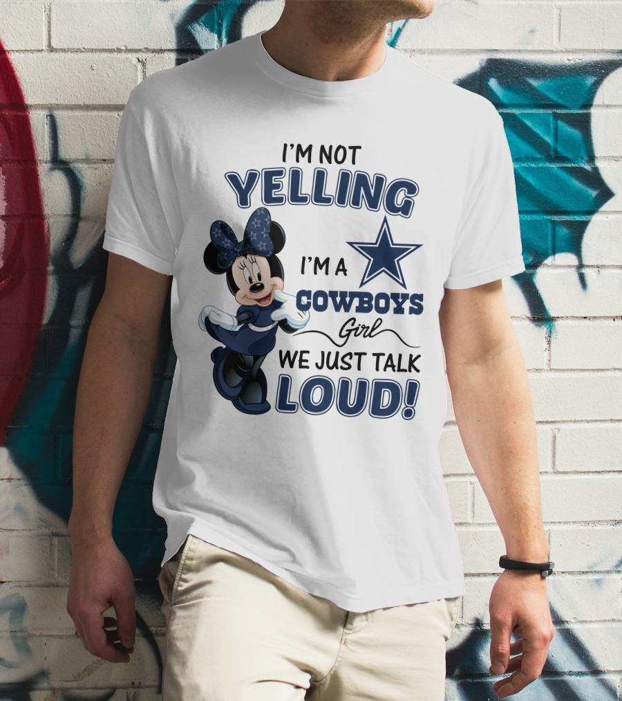 I'm Not Yelling I'm A Cowboys Girl We Just Talk Loud Minnie Mouse Dallas Cowboys T-Shirt