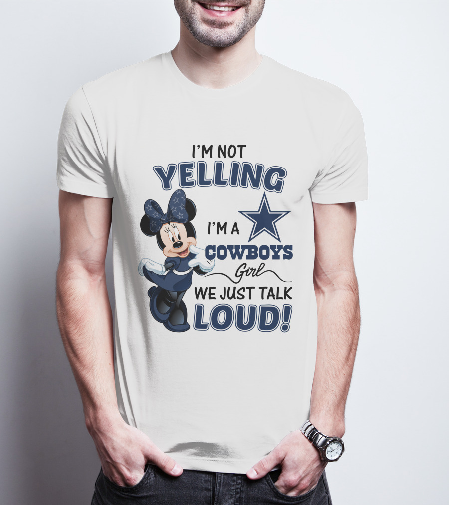 I'm Not Yelling I'm A Cowboys Girl We Just Talk Loud Minnie Mouse Dallas Cowboys T-Shirt