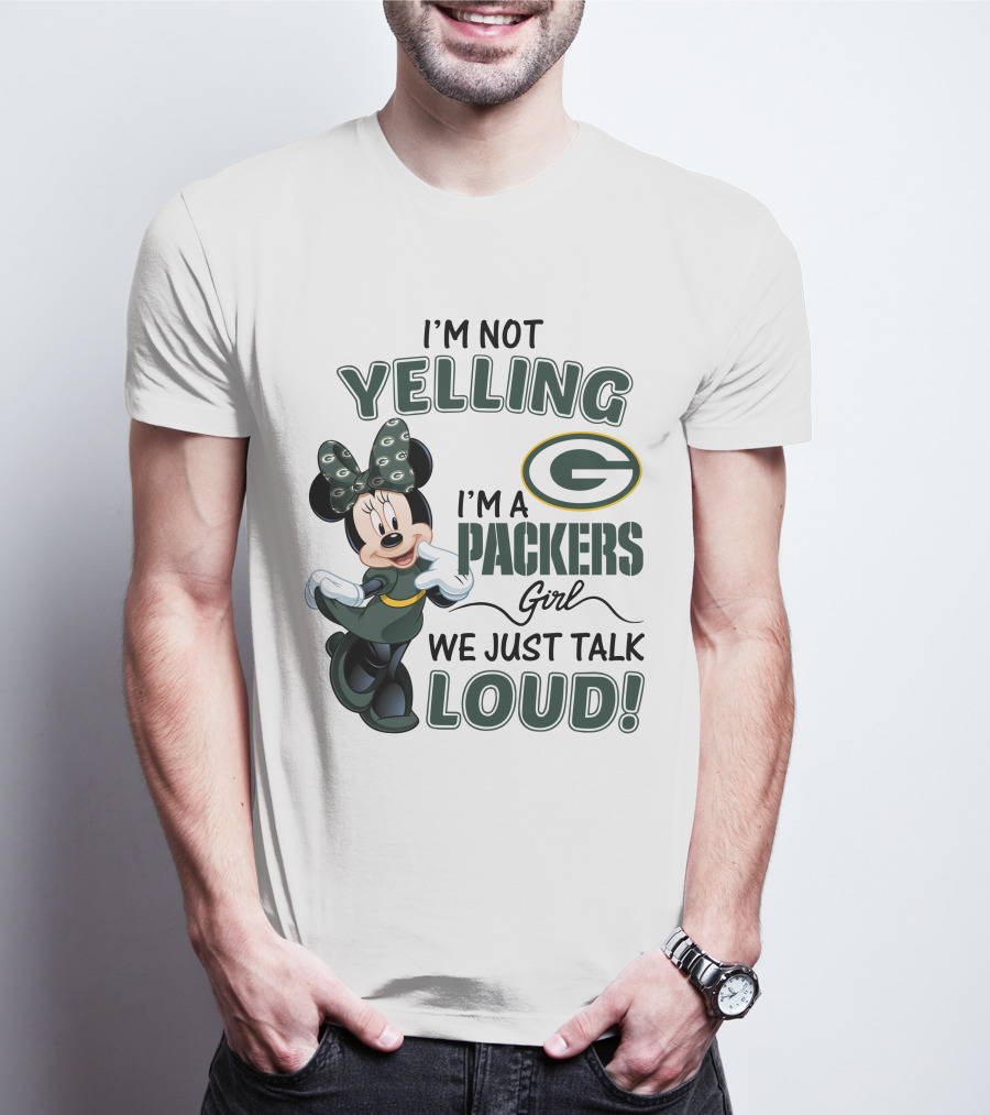 I'm Not Yelling I'm A Packers Girl We Just Talk Loud Minnie Mouse Green Bay Packers T-Shirt