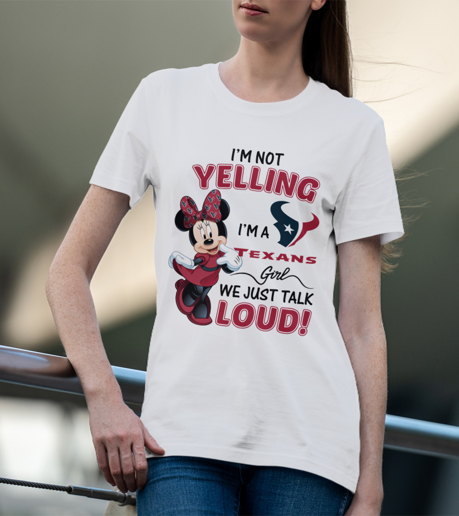 I'm Not Yelling I'm A Texans Girl We Just Talk Loud Minnie Mouse Houston Texans T-Shirt