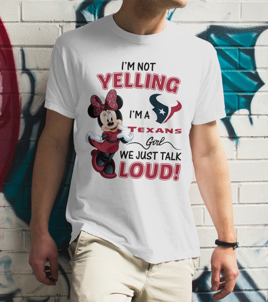 I'm Not Yelling I'm A Texans Girl We Just Talk Loud Minnie Mouse Houston Texans T-Shirt