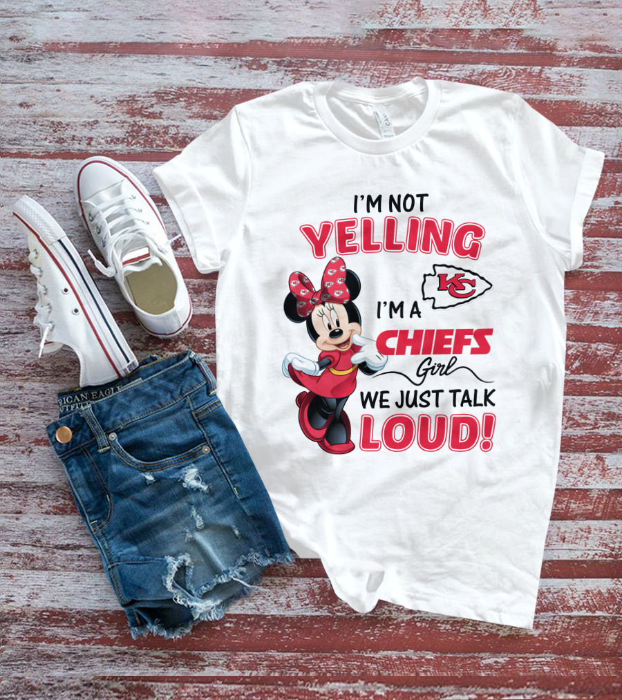 Kansas City Chiefs Minnie Mouse I'm Not Yelling I'm A Chiefs Girl We Just Talk Loud T-Shirt