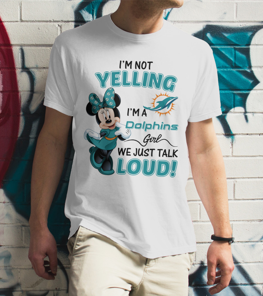 I'm Not Yelling I'm A Dolphins Girl We Just Talk Loud Minnie Mouse Miami Dolphins T-Shirt
