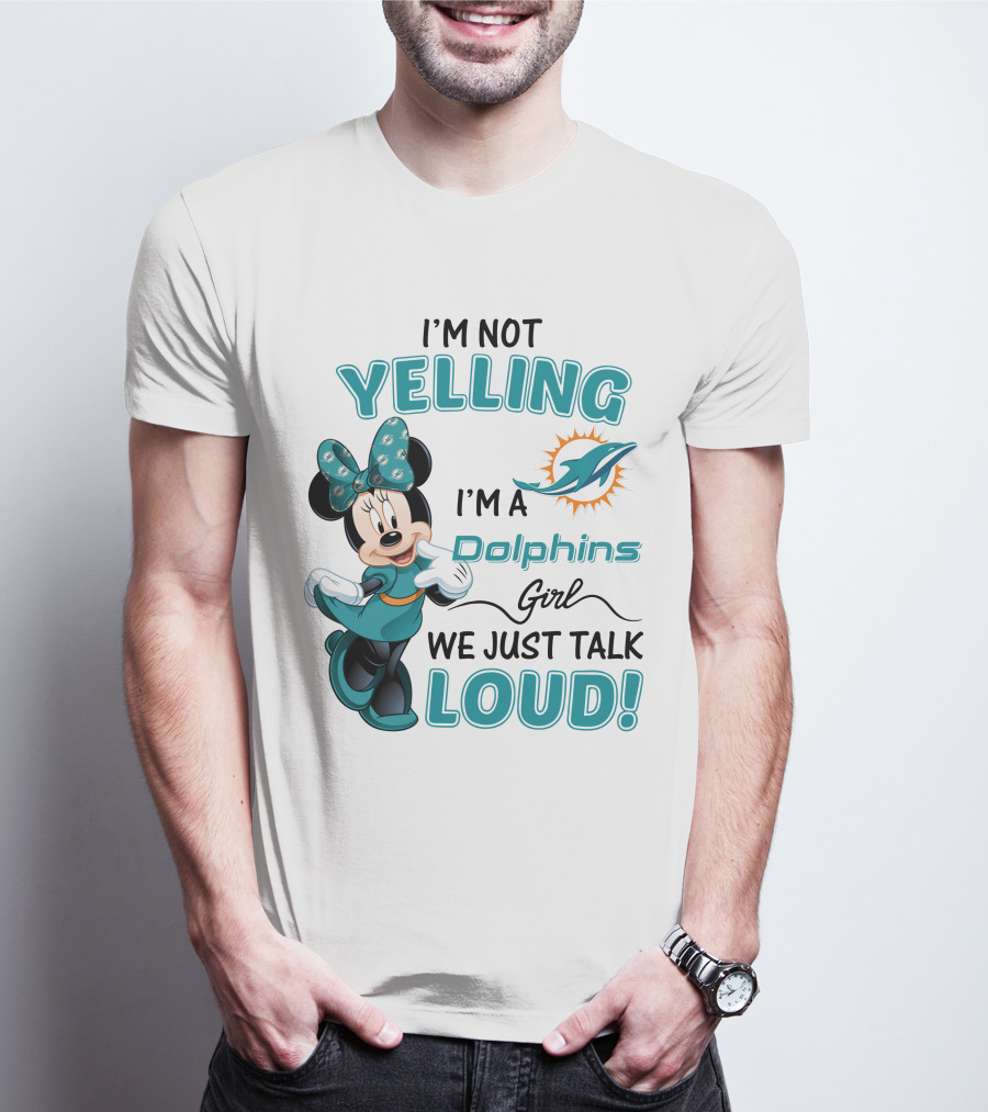 I'm Not Yelling I'm A Dolphins Girl We Just Talk Loud Minnie Mouse Miami Dolphins T-Shirt