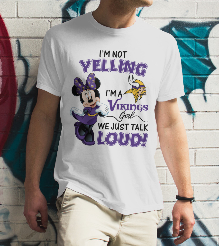 I'm Not Yelling I'm A Vikings Girl We Just Talk Loud Minnie Mouse Minnesota Vikings T-Shirt
