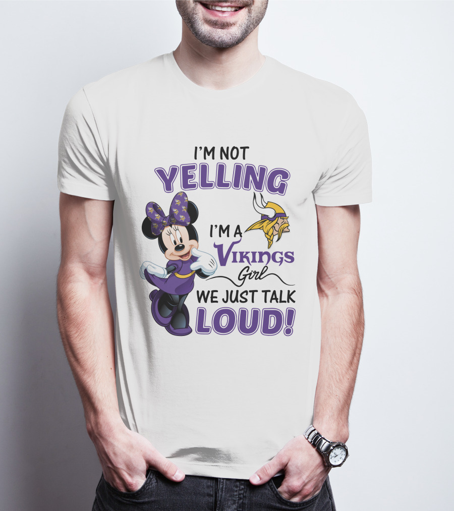 I'm Not Yelling I'm A Vikings Girl We Just Talk Loud Minnie Mouse Minnesota Vikings T-Shirt