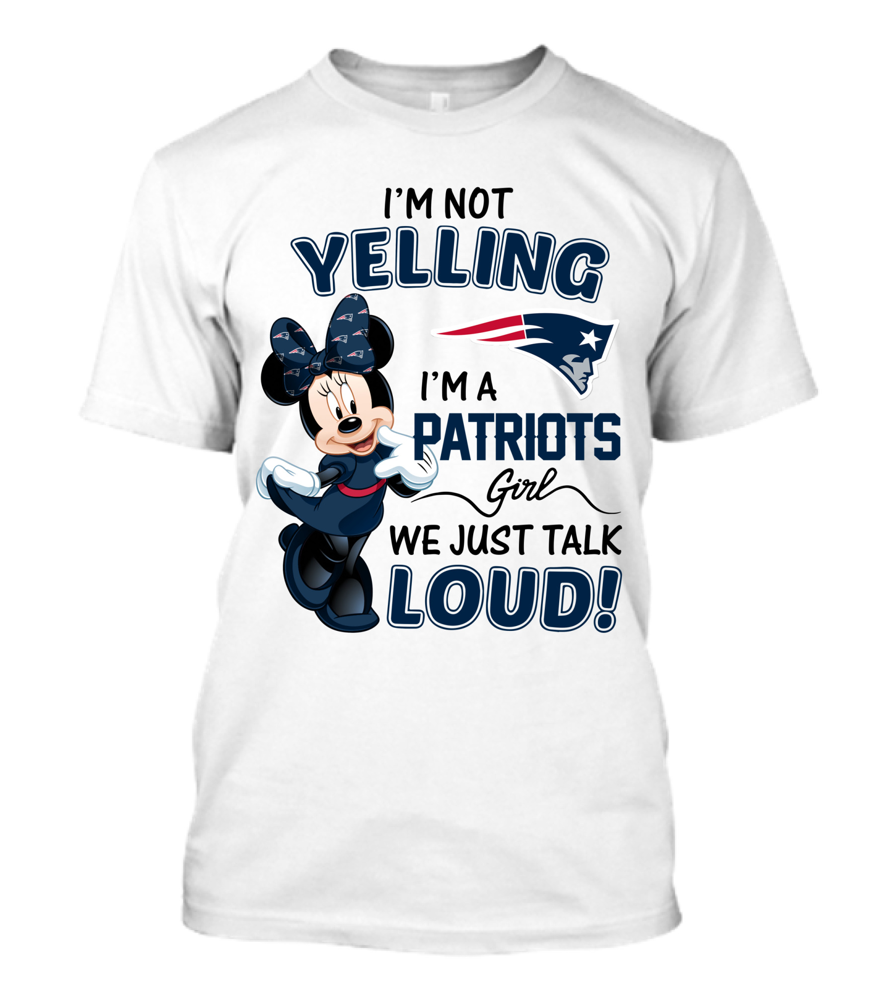 I'm Not Yelling I'm A Patriots Girl We Just Talk Loud Minnie Mouse New England Patriots T-Shirt