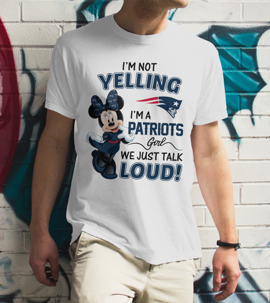 I'm Not Yelling I'm A Patriots Girl We Just Talk Loud Minnie Mouse New England Patriots T-Shirt
