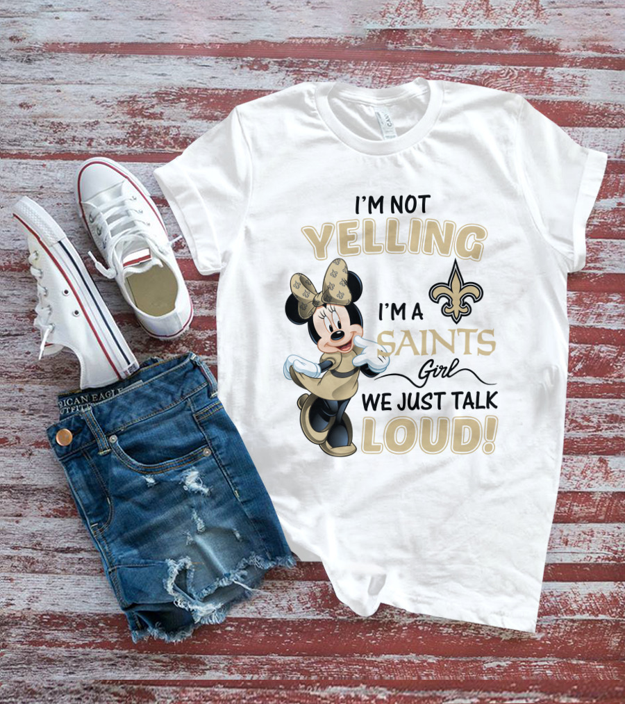 I'm Not Yelling I'm A Saints Girl We Just Talk Loud Minnie Mouse New Orleans Saints T-Shirt