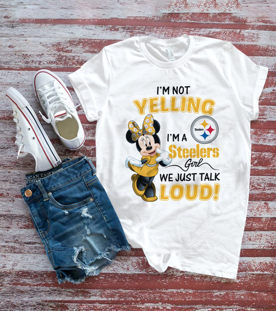 I'm Not Yelling I'm A Steelers Girl We Just Talk Loud T-Shirt