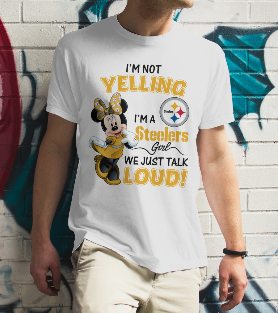 I'm Not Yelling I'm A Steelers Girl We Just Talk Loud T-Shirt