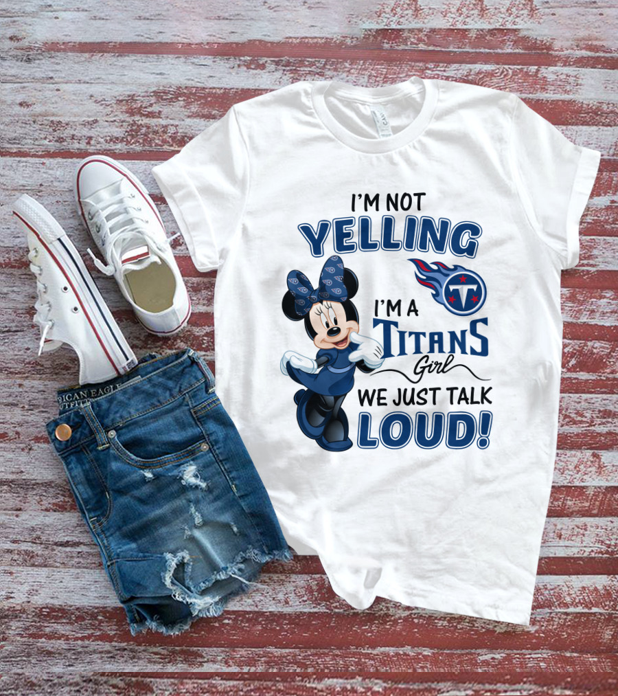 I'm Not Yelling I'm A Titans Girl We Just Talk Loud Tennessee Titans Minnie Mouse T-Shirt