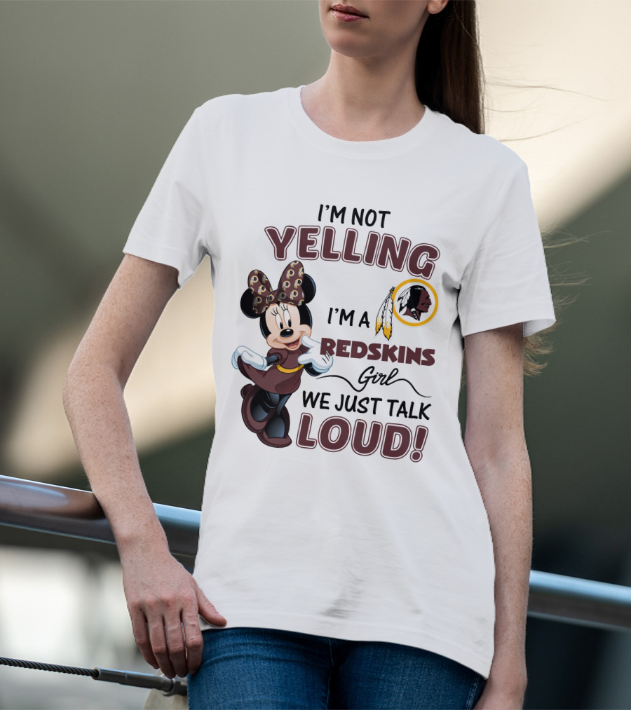 I'm Not Yelling I'm A Redskins Girl We Just Talk Loud Minnie Mouse Redskins T-Shirt