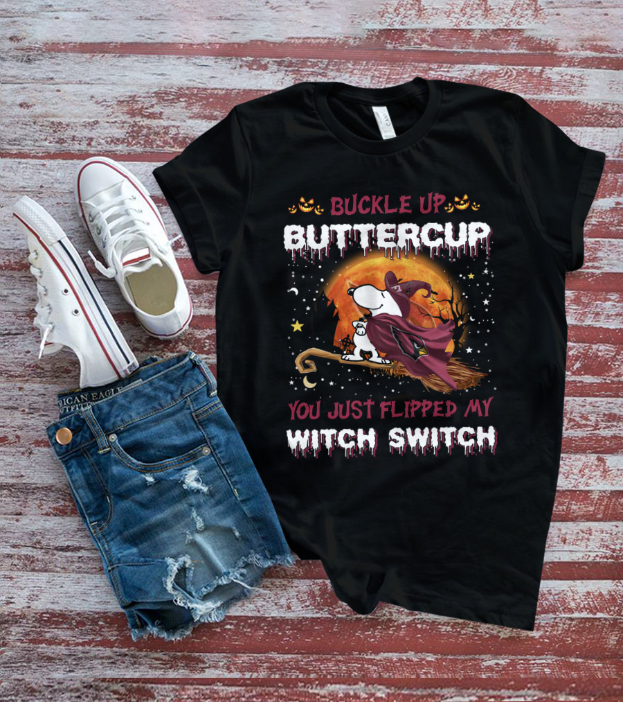 Snoopy Buckle Up Buttercup You Just Flipped My Witch Switch T-Shirt