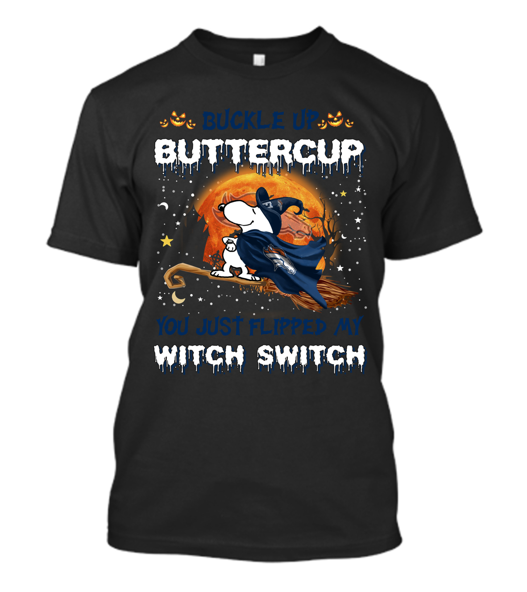 Buckle Up Buttercup Denver Broncos Snoopy You Just Flipped My Witch Switch T-Shirt