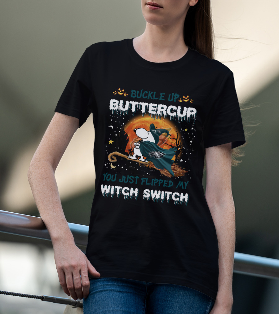 Buckle Up Buttercup Philadelphia Eagles Snoopy You Just Flipped My Witch Switch T-Shirt