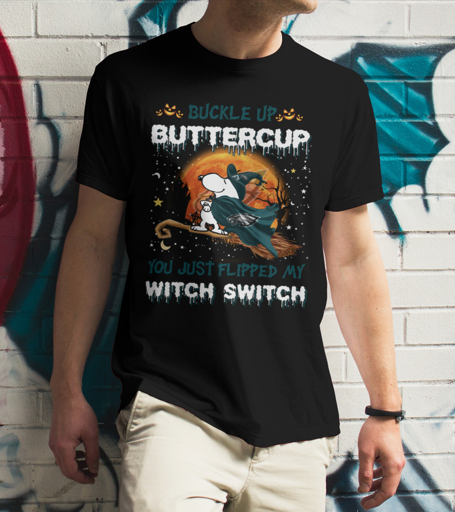 Buckle Up Buttercup Philadelphia Eagles Snoopy You Just Flipped My Witch Switch T-Shirt