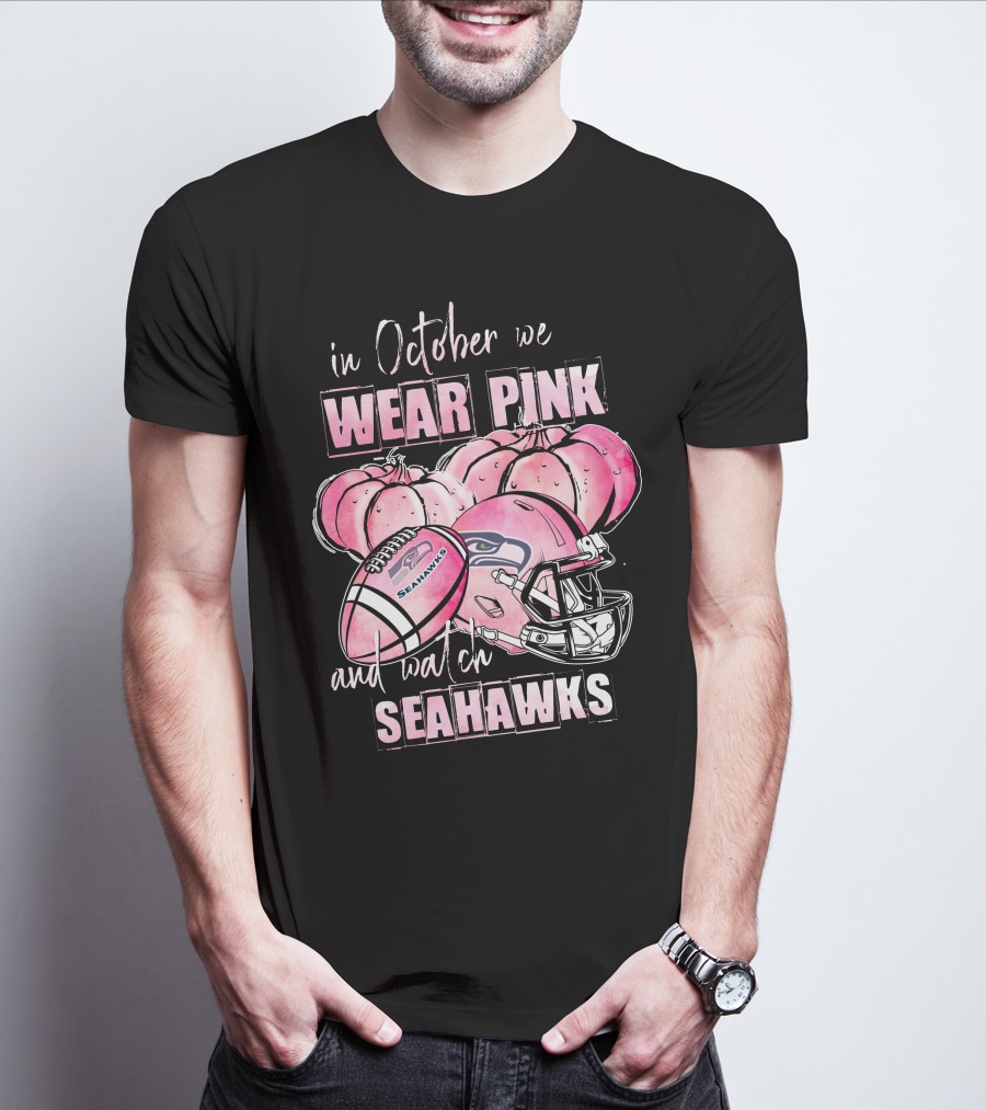 Seattle Seahawks In October We Wear Pink And Watch Seahawks T-Shirt