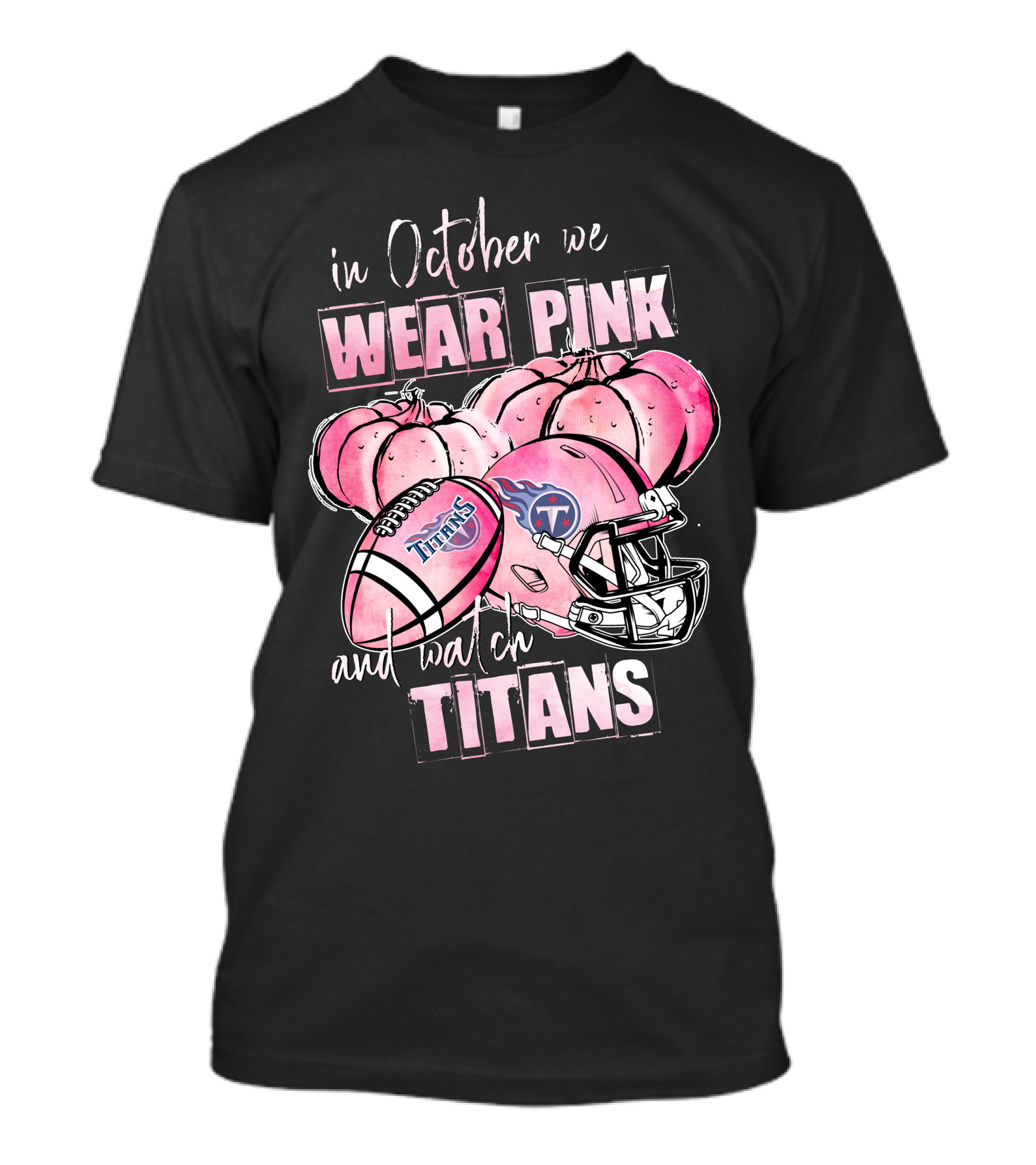 In October We Wear Pink And Watch Titans Football Helmet With Pumpkins T-Shirt