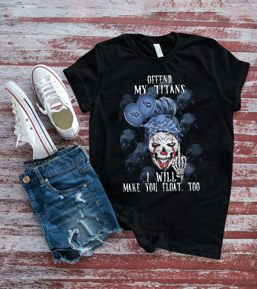Offend My Titans I Will Make You Float Too Tennessee Titans Halloween T-Shirt