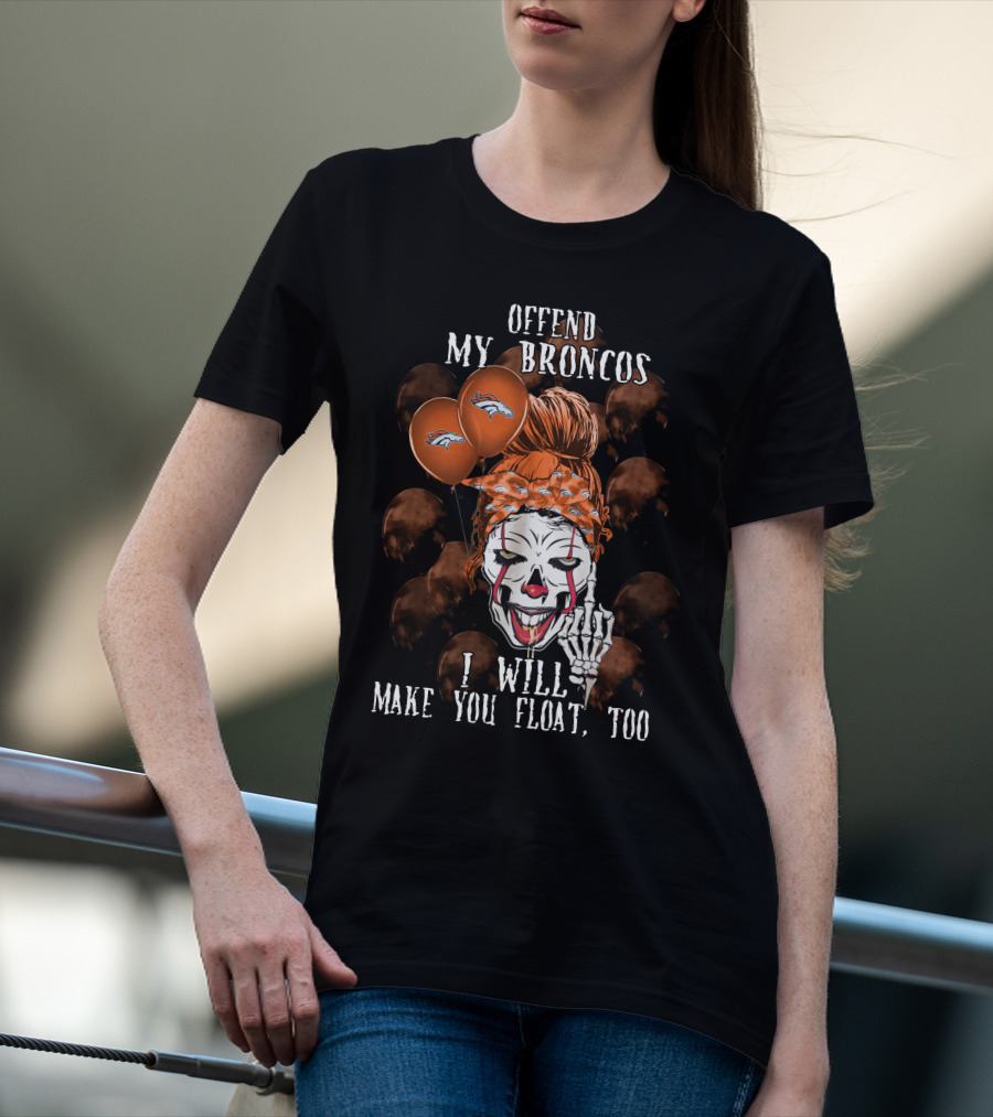 Denver Broncos Halloween Offend My Broncos I Will Make You Float Too T-Shirt