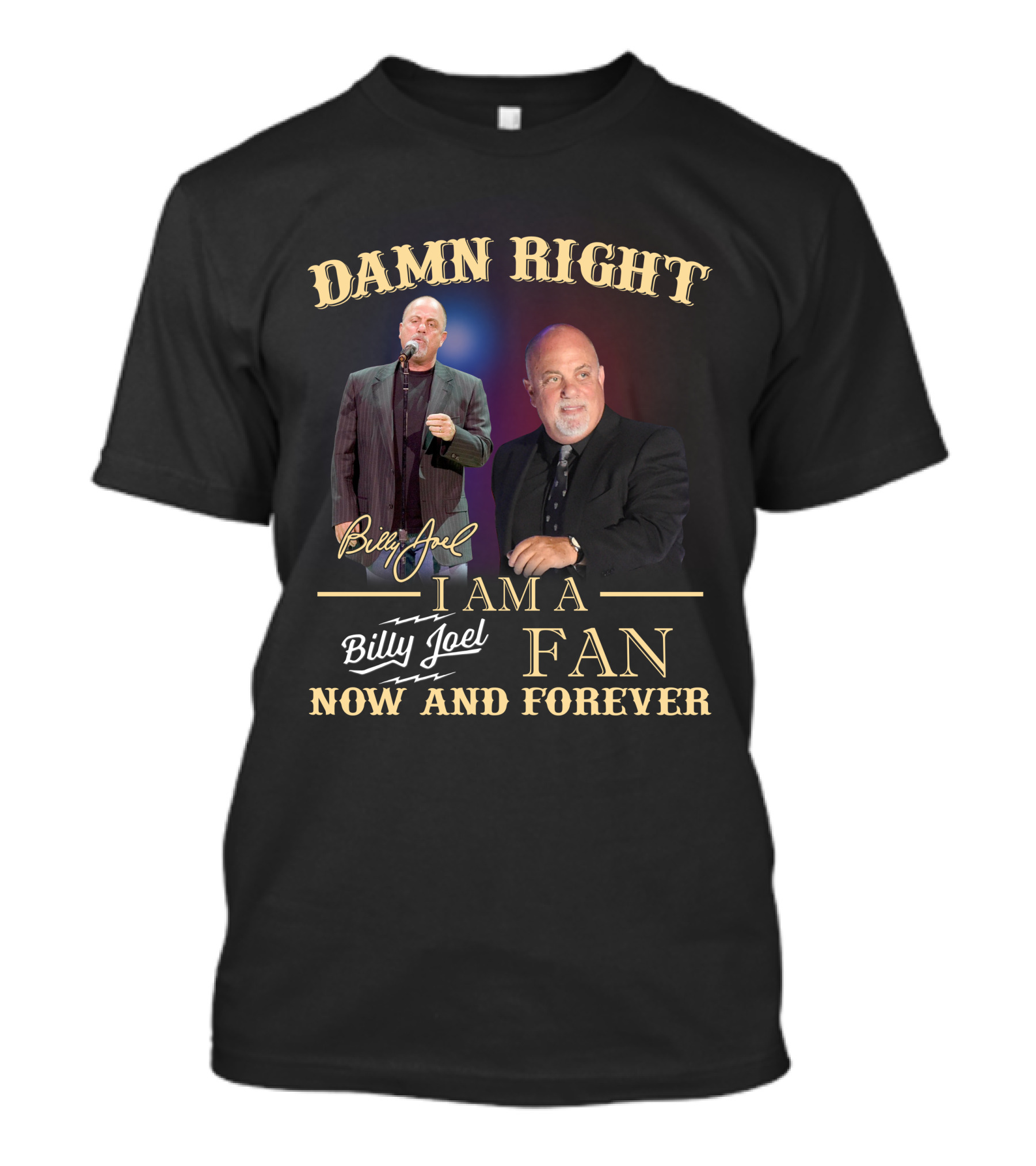 Damn Right I Am A Billy Joel Fan Now And Forever T-Shirt