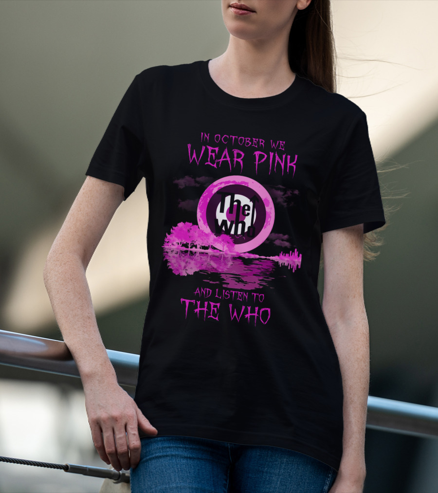 In October We Wear Pink And Listen To The Who T-Shirt