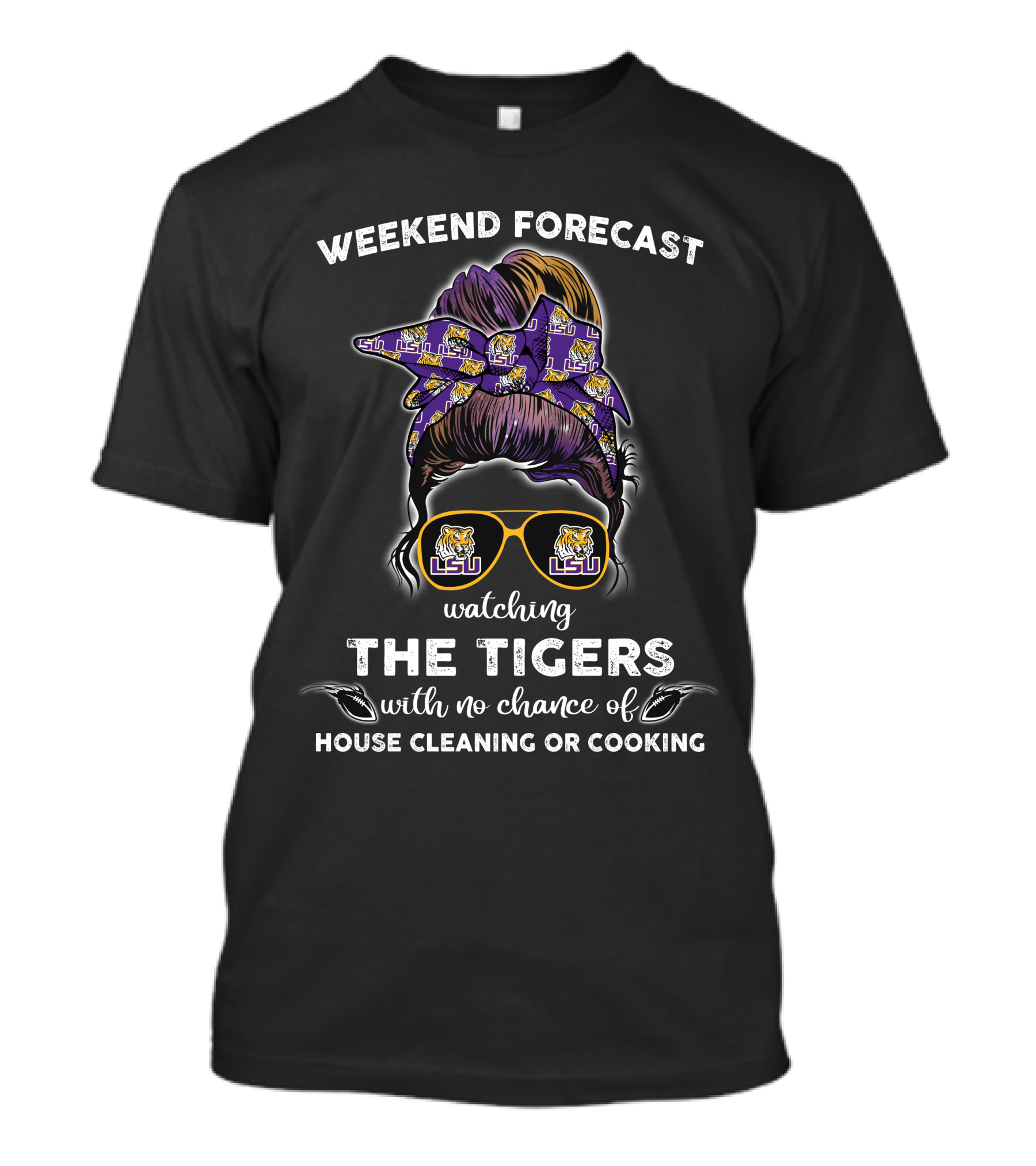 Weekend Forecast Watching LSU Tigers With No Chance Of House Cleaning Or Cooking T-Shirt