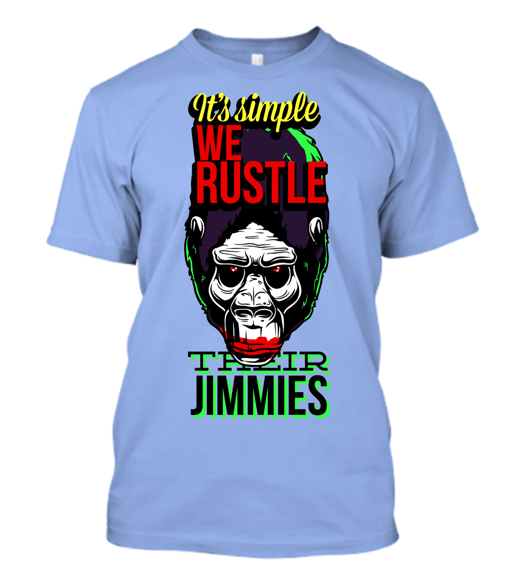 It's Simple We Rustle Their Jimmies T-Shirt