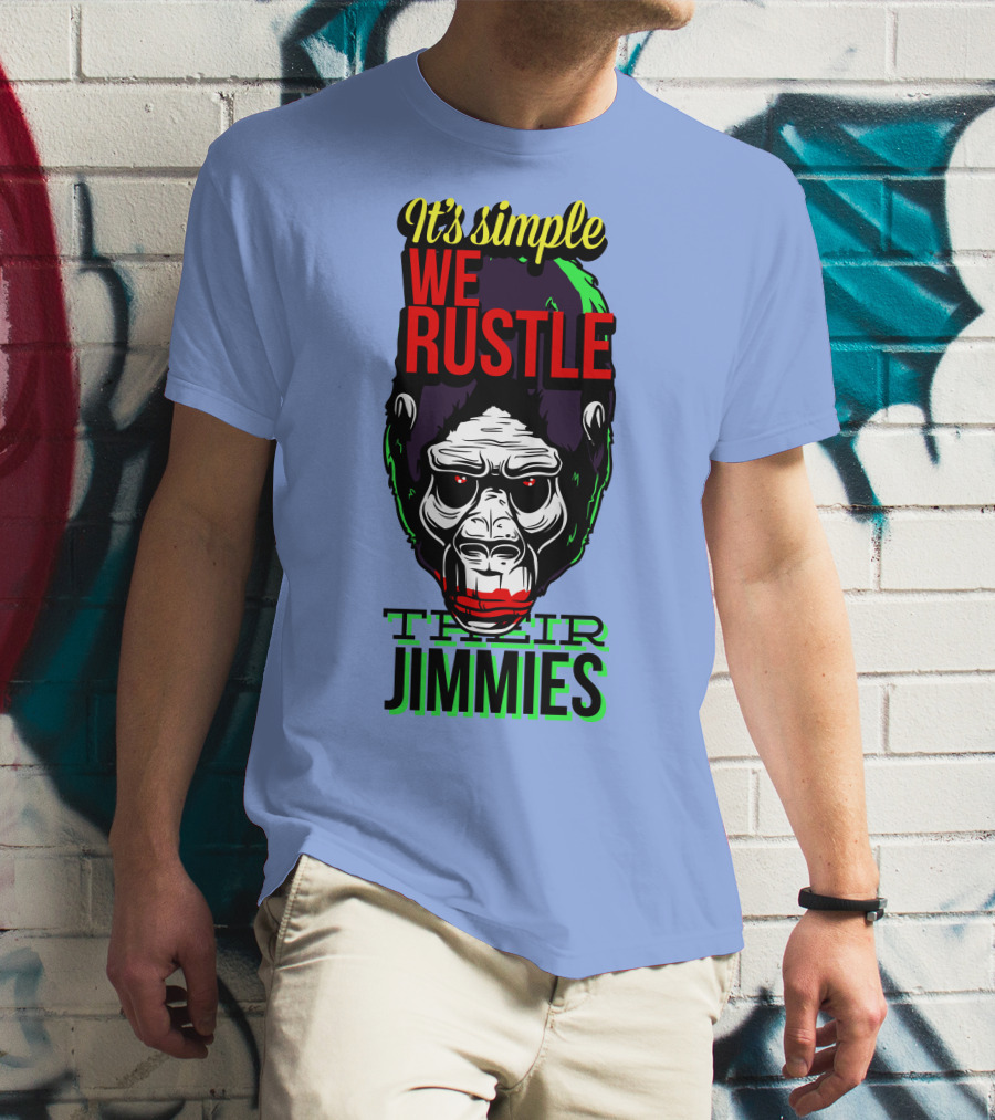 It's Simple We Rustle Their Jimmies T-Shirt