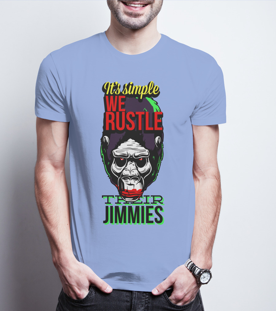It's Simple We Rustle Their Jimmies T-Shirt