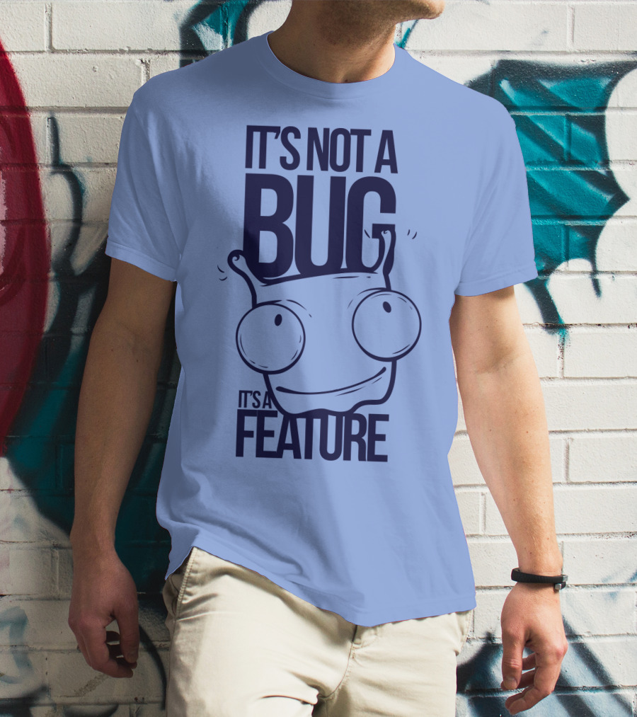 It's Not A Bug It's A Feature Oopwwow T-Shirt