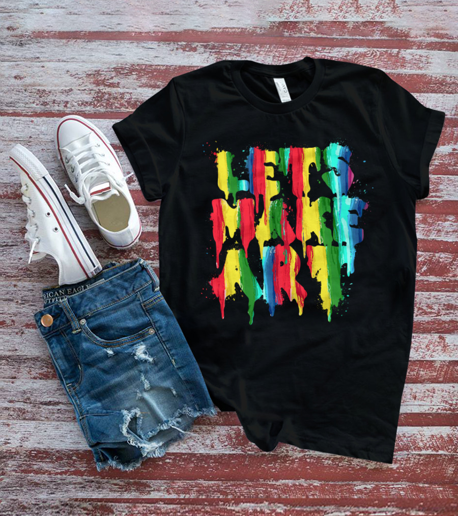 Colorful Rainbow Let's Make T-Shirt